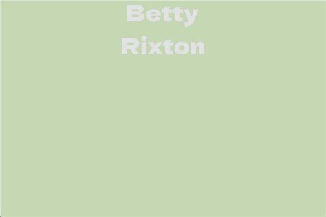 A Comprehensive Overview of Betty Rixton's Profile