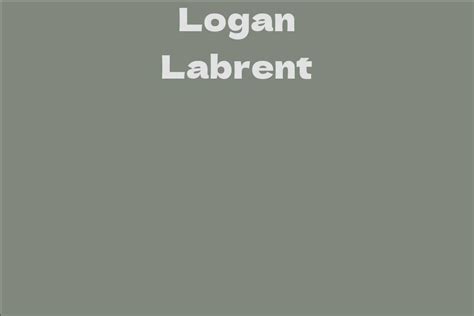 A glimpse into the life and achievements of Logan Labrent