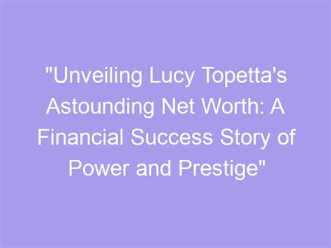 Counting the Dollars: Unveiling Goddess Lucy's Net Worth and Financial Success