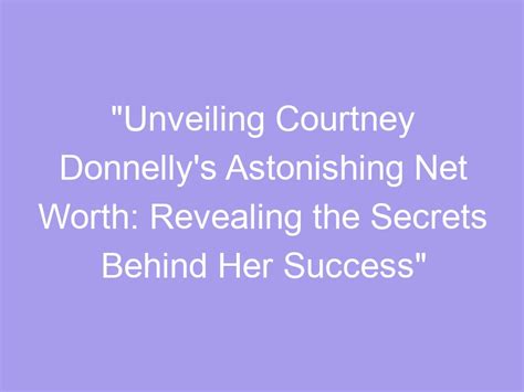 Courtney Reed's Net Worth: Revealing the Success Behind the Talent