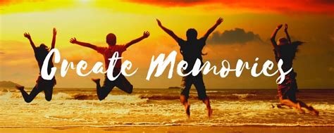 Create Unforgettable Memories and Experiences