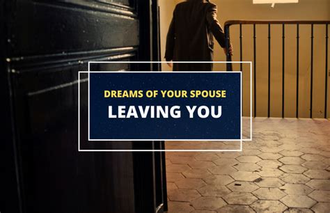 Decoding Dreams of Spouse Departure: Unraveling the Significance
