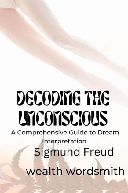 Decoding the Messages of the Unconscious: Interpreting Dreams with Slugs Emerging from the Nose