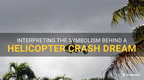Decoding the Symbolic Significance of a Helicopter Disaster in Dreamland