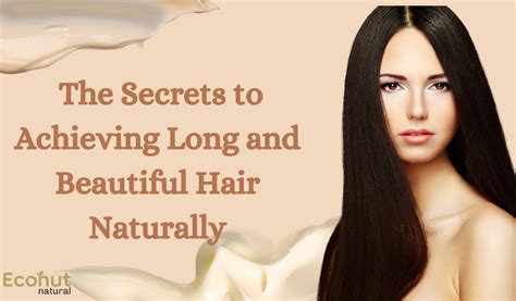 Discover the Secrets to Achieving Luxurious, Gorgeous Hair Naturally