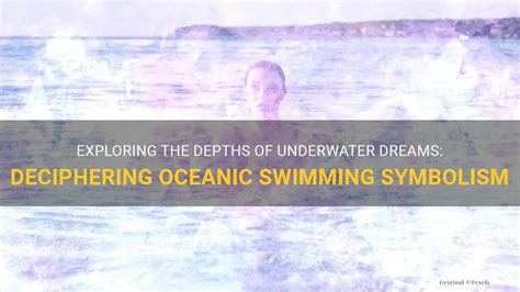 Dive into the Depths: Interpreting the Symbolic Significance of Swimming Encounters in Dreams