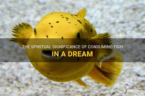Dreams of Consuming Fish: Understanding Their True Significance