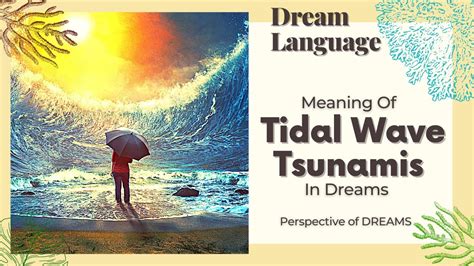 Dreams of Tsunamis and Floods: Unveiling the Fear and Change They Symbolize