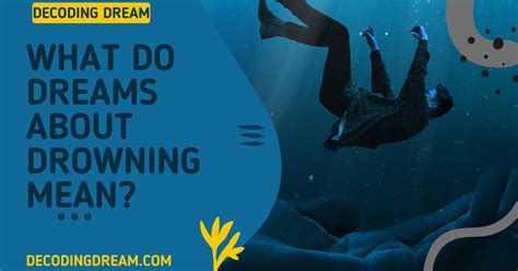 Drowning Dreams: Decoding the Symbolism and Message