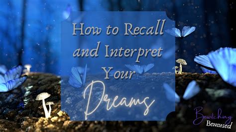 Enhancing Dream Recall and Interpretation Abilities: Effective Steps for Improved Dream Understanding