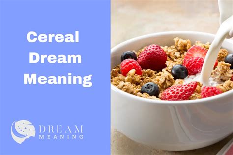 Exploring the Deeper Meanings of Experiencing Cereal in Dreams