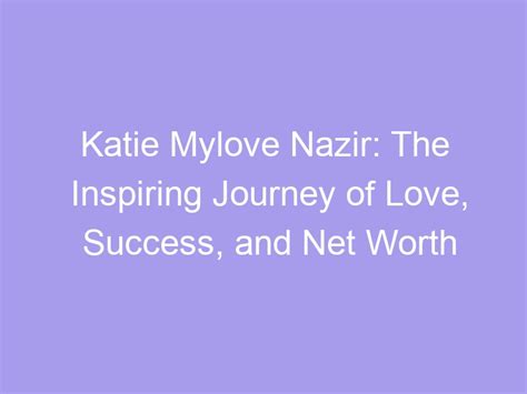 Exploring the Financial Success of Katie Mylove Nazir