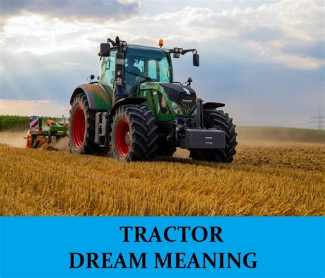 Exploring the Psychological and Emotional Significance behind Tractor-related Dreams