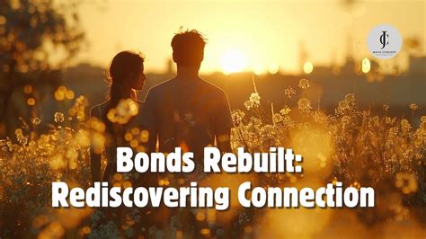 Healing Bonds: Rediscovering Connection with a Cherished Individual