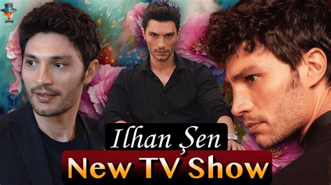 Ilhan Şen: The Journey of a Rising Star