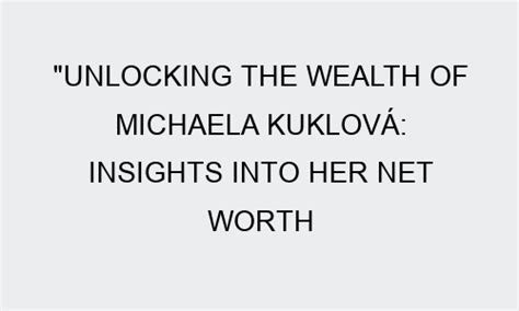 Insights into Michaela F's Financial Success: A Look into Her Net Worth