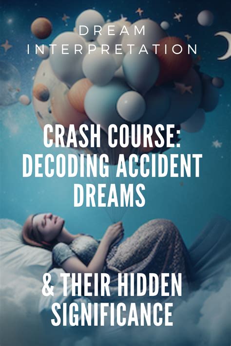 Insights into the Subconscious Mind: Deciphering the Significance of Accident Dreams