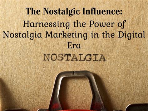 Nostalgia as a Potent Marketing Tool: Harnessing Memories to Influence Consumer Behavior