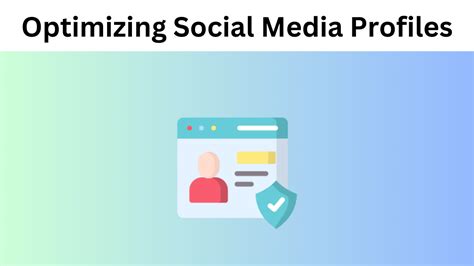 Optimizing Social Profiles and Posts for Enhanced Visibility