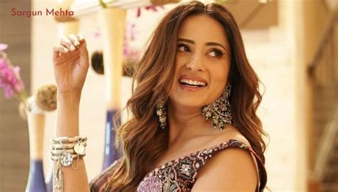 Sargun Mehta: A Rising Star in the World of Entertainment