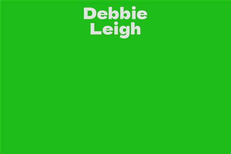 Shedding Light on Debbie Leigh's Net Worth: How Successful is She?