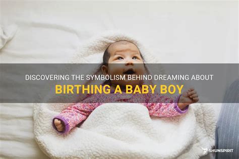 Symbolic Interpretations of Birthing a Baby Boy in Dreams