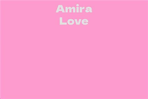 The Age, Height, and Figure of Amira Love