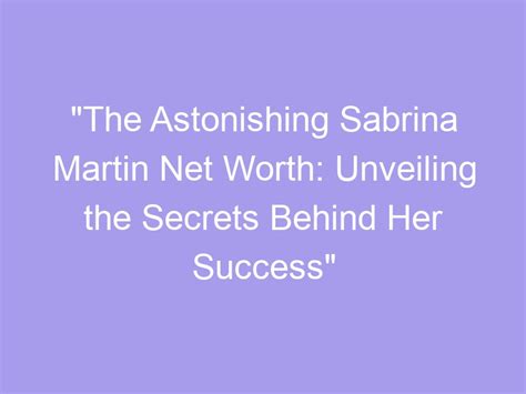 The Astonishing Fortune of Sabrina Kincaid: Unveiling Her Remarkable Wealth