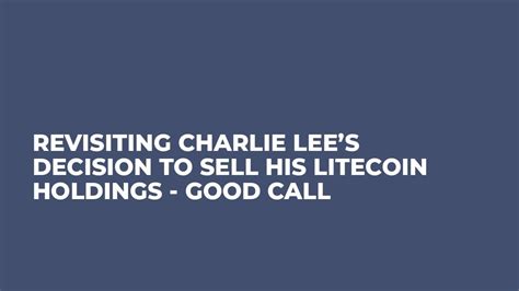The Controversial Decision: Charlie Lee's Choice to Sell His Litecoins