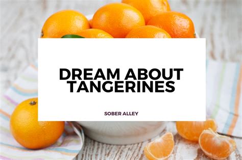 The Enigmatic Significance of Dreaming About Collecting Tangerines