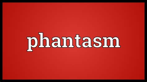 The Enigmatic Significance of Phantasms