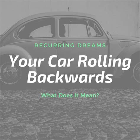 The Fascinating Connection Between Dreams of a Vehicle Going Backward and the Anxiety Associated with Making Errors