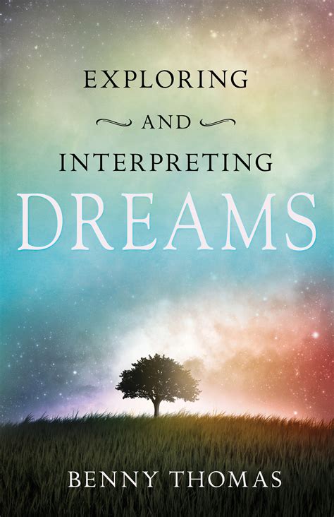 The Intrigue of Interpreting Dreams: Exploring the Fascination Behind Our Nighttime Adventures