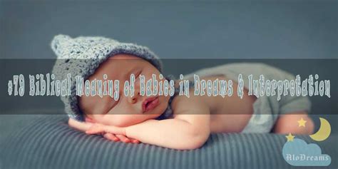 The Meaningful Significance of Dreams Involving Babies Who Were Never Born