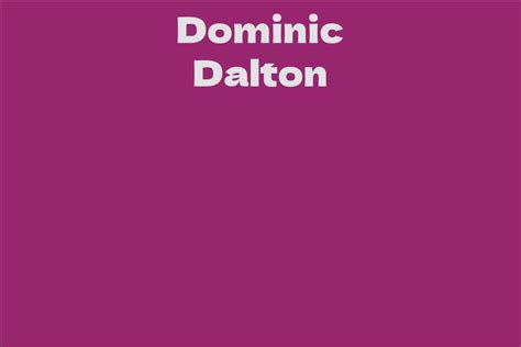 The Noteworthy Achievements of Dominic Dalton