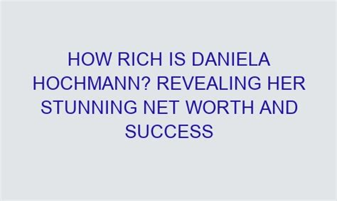 The Prosperous Treasure: Revealing the Monetary Value of Daniela's Success