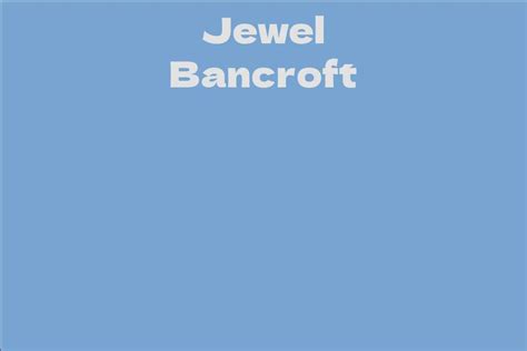 The Rise of Jewel Bancroft: An Intriguing Career Trajectory