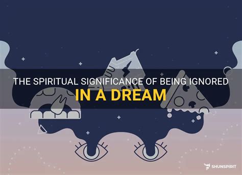 The Significance of Dream Symbols: Exploring Being Ignored by a Loved One