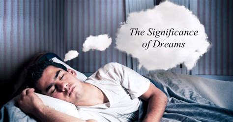 The Significance of Dreams in Our Daily Lives