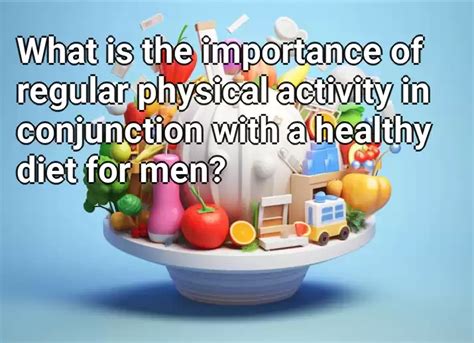 The Significance of Regular Physical Activity in Conjunction with Nutritious Dietary Habits