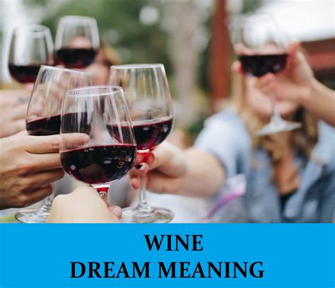 The Significance of Seeing Wine in Your Dreams