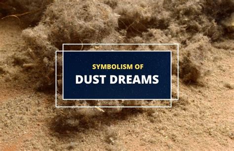 The Symbolism of Dust in Visions: Delving Deeper