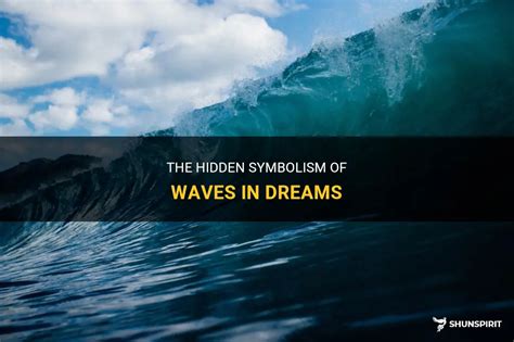 The Symbolism of Waves in Dreams: A Mysterious Metaphor