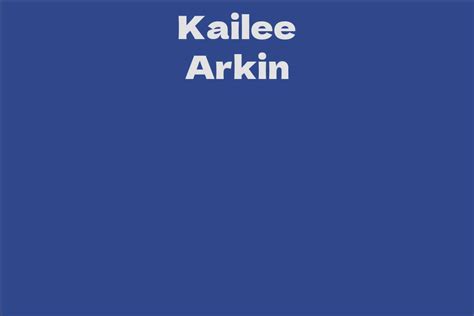 Uncovering the Life of a Rising Star - Who is Kailee Arkin?
