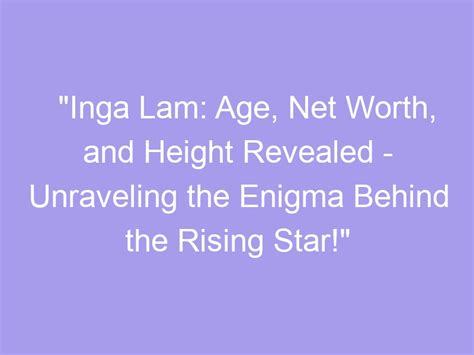 Understanding the Rising Star's Age: Unraveling the Enigma