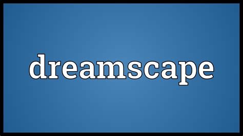 Understanding the Significance of the Dreamscape