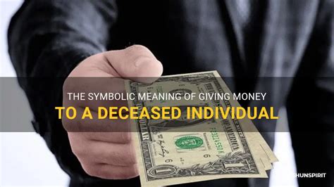 Understanding the Symbolism Behind Dreams of Giving Money to the Deceased