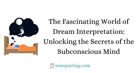 Unlocking the Secrets of Your Subconscious Mind through Dream Analysis