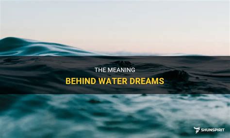 Unlocking the Symbolism: Understanding the Meaning behind Water