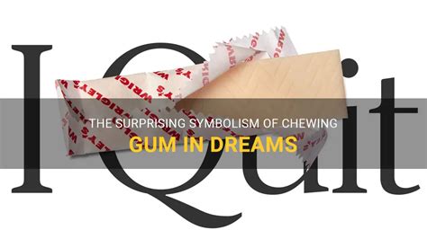 Unlocking the Symbolism: What Does Chewing Gum Represent in Dreams?